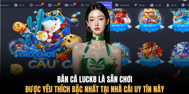 Bắn cá LUCK8 là sân chơi được yêu thích bậc nhất tại nhà cái uy tín này