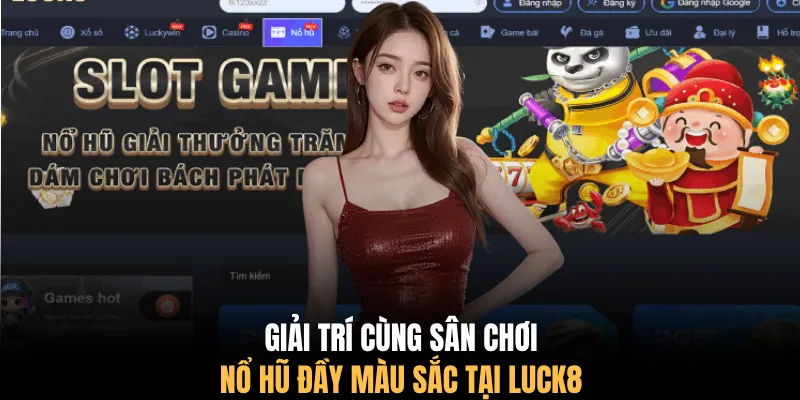 Giải trí cùng sân chơi nổ hũ đầy màu sắc tại LUCK8