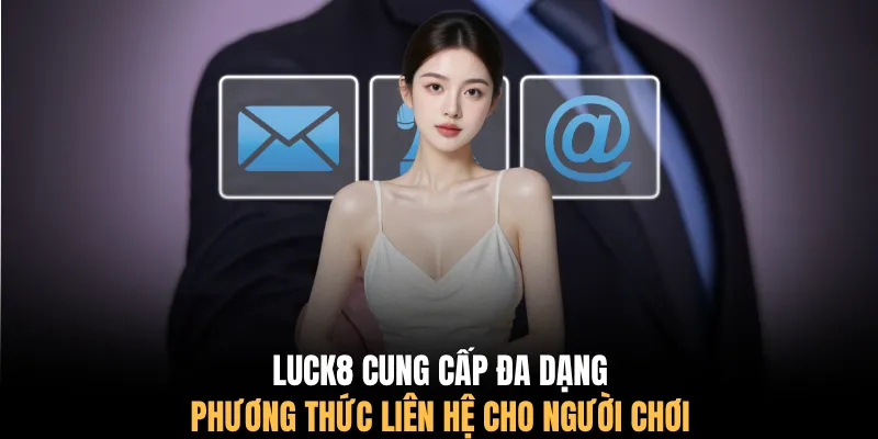 LUCK8 cung cấp đa dạng phương thức liên hệ cho người chơi