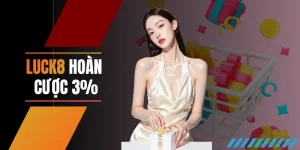 LUCK8 hoàn cược 3% - Đặt cược thả ga không lo về vốn