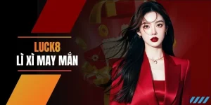 LUCK8 Lì Xì May Mắn - Thưởng Ngẫu Nhiên Tới 88.888.800 VNĐ