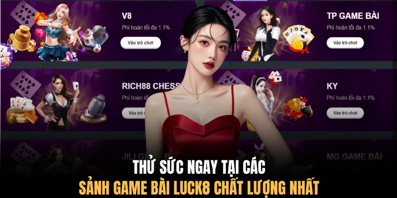 Thử sức ngay tại các sảnh game bài LUCK8 chất lượng nhất
