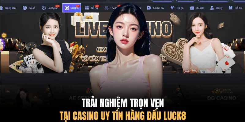 Trải nghiệm trọn vẹn tại casino uy tín hàng đầu LUCK8