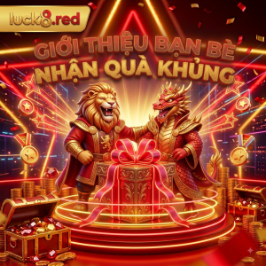 giới thiệu bạn chơi nhận quà khủng tại luck8